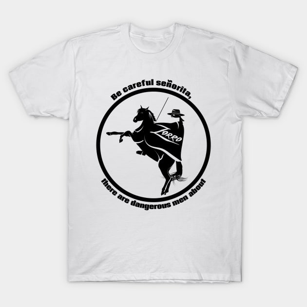 Be careful senorita, Zorro Quote T-Shirt by LICENSEDLEGIT